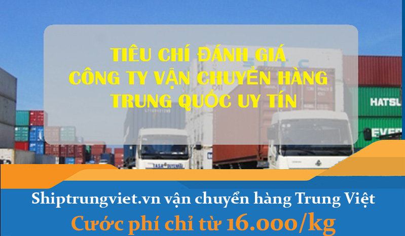 08 tiêu chí quan trọng khi lựa chọn đơn vị vận chuyển hàng Trung Quốc về Việt Nam uy tín