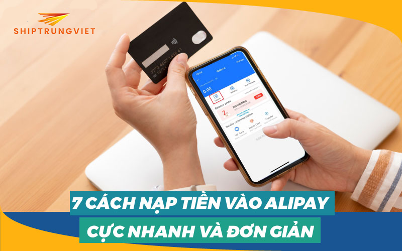 7 Cách nạp tiền - chuyển tiền AliPay đơn giản dễ thực hiện