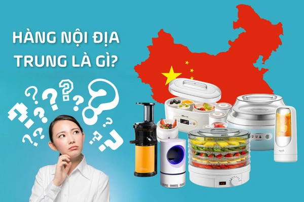 Hàng nội địa Trung là gì? Có nên nhập hàng nội địa Trung về để kinh doanh