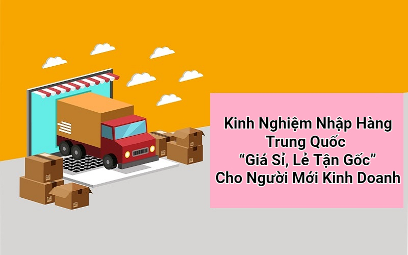 Dịch vụ nhập hàng Trung Quốc về Việt Nam giá gốc
