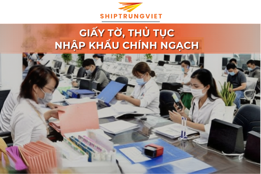 Các loại giấy tờ cần có khi nhập hàng chính ngạch Trung Quốc