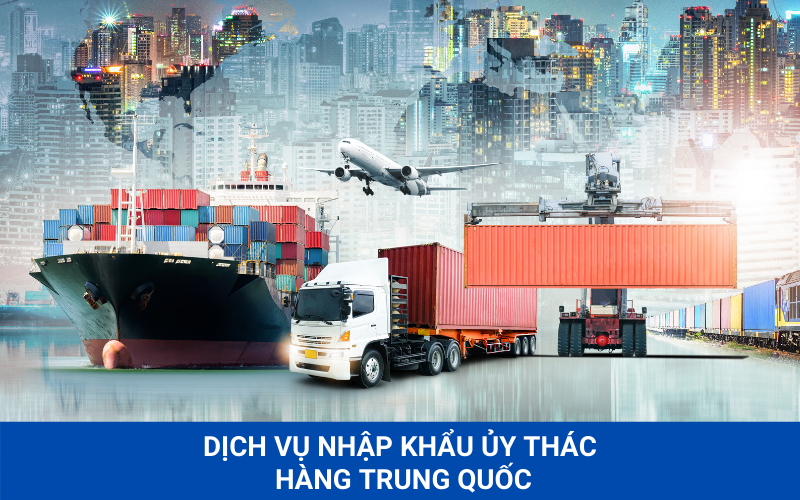 Dịch vụ ủy thác nhập khẩu hàng hóa Trung Quốc - Lợi ích to lớn cho doanh nghiệp