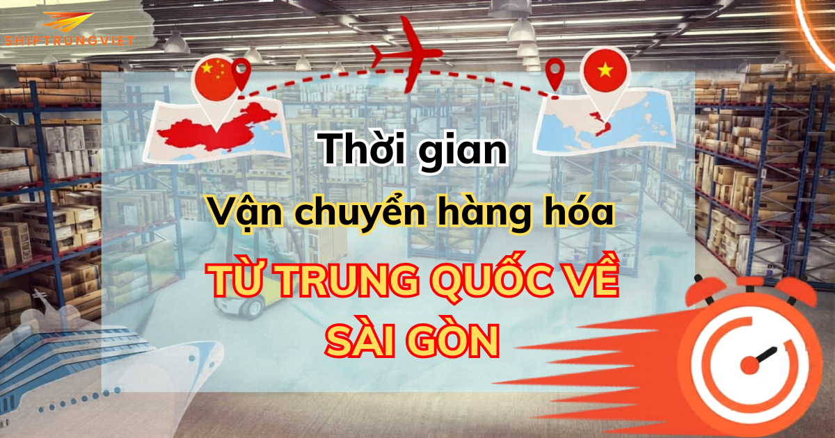 Thời Gian Vận Chuyển Hàng Từ Trung Quốc Về Hồ Chí Minh Mất Bao Lâu?