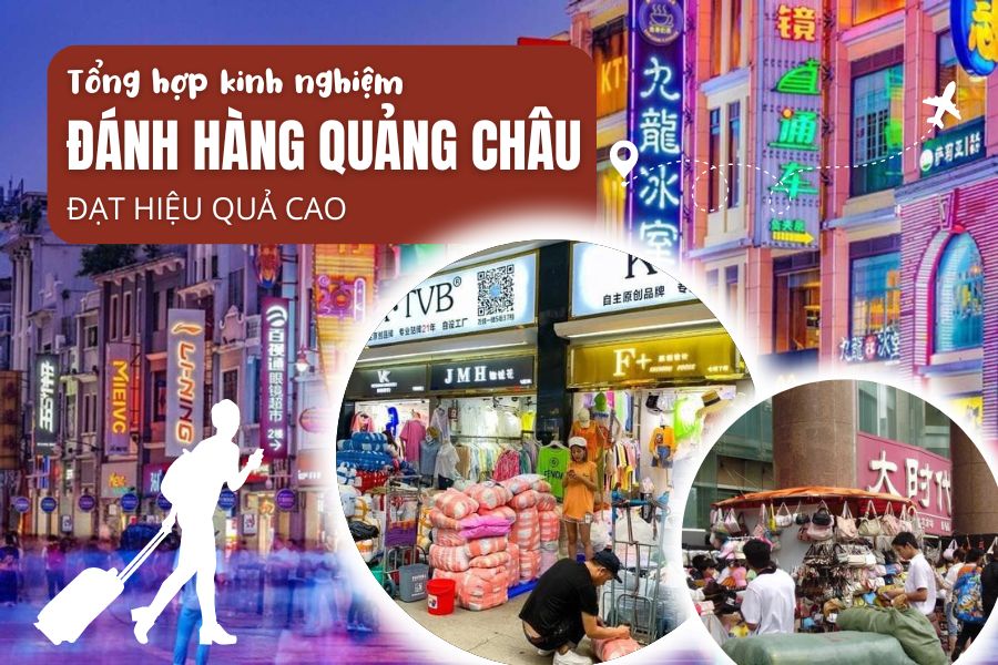 Bật mí kinh nghiệm xương máu đánh hàng Quảng Châu của các nhà buôn