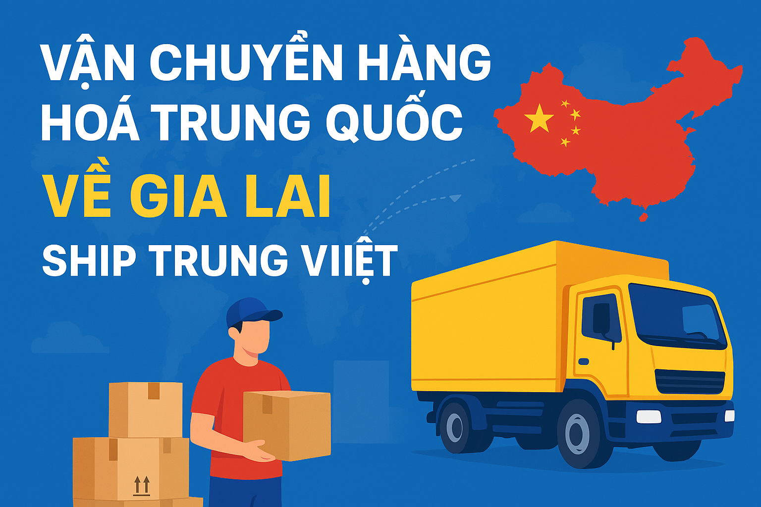 Vận chuyển hàng hoá Trung Quốc về Gia Lai nhanh, giá rẻ – Ship Trung Việt