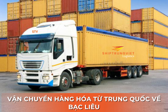 Vận chuyển hàng hoá từ Trung Quốc về Bạc Liêu: Giải pháp tối ưu chi phí & thời gian