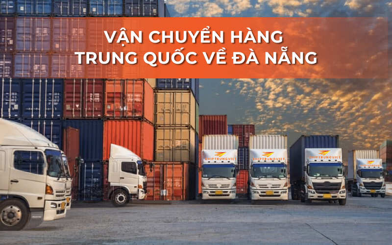 Vận chuyển hàng từ Trung Quốc về Đà Nẵng mất bao lâu?