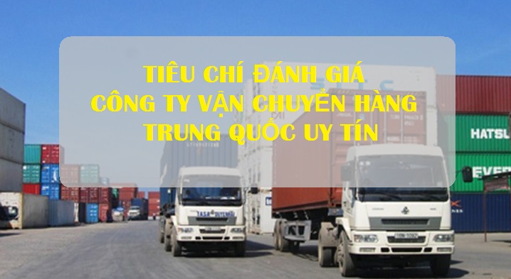 Tiêu chí đánh giá công ty vận chuyển hàng Trung Quốc uy tín